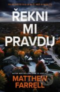 Kniha: Řekni mi pravdu (Matthew Farrell). Kalibr, 2022 Kniha: Řekni mi pravdu (Matthew Farrell). Kalibr, 2022