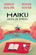 Kniha: Haiku: Cesta ze stresu (Denisa Vostrá a Radkin Honzák). Universum, 2022 Kniha: Haiku: Cesta ze stresu (Denisa Vostrá a Radkin Honzák). Universum, 2022