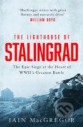 The Lighthouse of Stalingrad - Iain MacGregor, Little, Brown, 2022