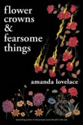 Kniha: Flower Crowns and Fearsome Things (Amanda Lovelace), 2022 Kniha: Flower Crowns and Fearsome Things (Amanda Lovelace), 2022