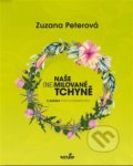 Kniha: Naše (ne)milované tchyně (Zuzana Peterová). MarieTum, 2022 Kniha: Naše (ne)milované tchyně (Zuzana Peterová). MarieTum, 2022