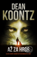 Kniha: Až za hrob (Dean Koontz). Fobos, 2022 Kniha: Až za hrob (Dean Koontz). Fobos, 2022