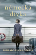 Kniha: Německá dívka (Armando Lucas Correa). Kontrast, 2022 Kniha: Německá dívka (Armando Lucas Correa). Kontrast, 2022