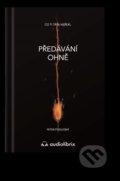 Kniha: Předávání ohně (Peter Podlesný). Audiolibrix, 2022 Kniha: Předávání ohně (Peter Podlesný). Audiolibrix, 2022