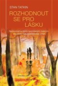 Kniha: Rozhodnout se pro lásku (Stan Tatkin), 2022 Kniha: Rozhodnout se pro lásku (Stan Tatkin), 2022