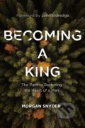 Kniha: Becoming a King (Morgan Snyder). Thomas Nelson Publishers, 2021 Kniha: Becoming a King (Morgan Snyder). Thomas Nelson Publishers, 2021