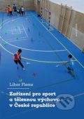 Kniha: Zařízení pro sport a tělesnou výchovu v České republice (Libor Flemr). Karolinum, 2022 Kniha: Zařízení pro sport a tělesnou výchovu v České republice (Libor Flemr). Karolinum, 2022