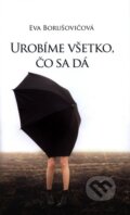 Kniha: Urobíme všetko, čo sa dá (Eva Borušovičová). Slovart, 2014 Kniha: Urobíme všetko, čo sa dá (Eva Borušovičová). Slovart, 2014