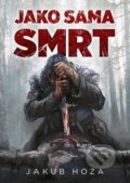 Kniha: Jako sama smrt (Jakub Hoza). Mystery Press, 2022 Kniha: Jako sama smrt (Jakub Hoza). Mystery Press, 2022