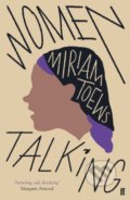 Kniha: Women Talking (Miriam Toews). Faber and Faber, 2019 Kniha: Women Talking (Miriam Toews). Faber and Faber, 2019