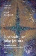Kniha: Rozhoduj se jako jezuita (Pavel Banďouch a Samuel Prívara). Alpha book, 2022 Kniha: Rozhoduj se jako jezuita (Pavel Banďouch a Samuel Prívara). Alpha book, 2022