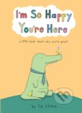 Kniha: I'm So Happy You're Here (Liz Climo). HarperCollins, 2022 Kniha: I'm So Happy You're Here (Liz Climo). HarperCollins, 2022