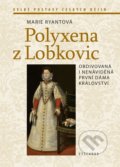 Kniha: Polyxena z Lobkovic (Marie Ryantová). Vyšehrad, 2022 Kniha: Polyxena z Lobkovic (Marie Ryantová). Vyšehrad, 2022