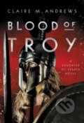Kniha: Blood of Troy (Claire M. Andrews), 2022 Kniha: Blood of Troy (Claire M. Andrews), 2022