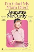 Kniha: I'm Glad My Mom Died (Jennette McCurdy). Simon & Schuster, 2022 Kniha: I'm Glad My Mom Died (Jennette McCurdy). Simon & Schuster, 2022