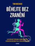 Kniha: Běhejte bez zranění (Tom Michaud). Universum, 2022 Kniha: Běhejte bez zranění (Tom Michaud). Universum, 2022