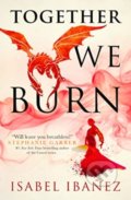 Kniha: Together We Burn (Isabel Ibanez). Titan Books, 2022 Kniha: Together We Burn (Isabel Ibanez). Titan Books, 2022