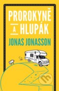 Kniha: Prorokyně a hlupák (Jonas Jonasson). Panteon, 2022 Kniha: Prorokyně a hlupák (Jonas Jonasson). Panteon, 2022