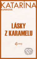 Kniha: Lásky z karamelu (Katarína Kuniková), 2022 Kniha: Lásky z karamelu (Katarína Kuniková), 2022