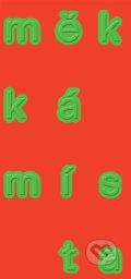 Kniha: Měkká místa (tranzit.cz). tranzit.cz, 2022 Kniha: Měkká místa (tranzit.cz). tranzit.cz, 2022