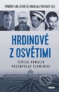 Kniha: Hrdinové z Osvětimi (Teresa Kowalik a Przemysław Słowiński). Víkend, 2022 Kniha: Hrdinové z Osvětimi (Teresa Kowalik a Przemysław Słowiński). Víkend, 2022