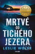 Kniha: Mrtvé od Tichého jezera (Leslie Wolfe). Kalibr, 2022 Kniha: Mrtvé od Tichého jezera (Leslie Wolfe). Kalibr, 2022