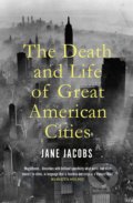 Kniha: The Death and Life of Great American Cities (Jane Jacobs). Bodley Head, 2020 Kniha: The Death and Life of Great American Cities (Jane Jacobs). Bodley Head, 2020