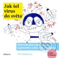 Kniha: Jak šel virus do světa (Ondřej Müller a Vít Haškovec). Albatros CZ, 2022 Kniha: Jak šel virus do světa (Ondřej Müller a Vít Haškovec). Albatros CZ, 2022