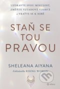 Kniha: Staň se tou pravou (Sheleana Aiyana). Alferia, 2022 Kniha: Staň se tou pravou (Sheleana Aiyana). Alferia, 2022