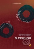 Kniha: Na protnutí artérií (Krzysztof Siwczyk). Protimluv, 2022 Kniha: Na protnutí artérií (Krzysztof Siwczyk). Protimluv, 2022