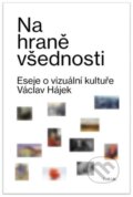 Kniha: Na hraně všednosti (Václav Hájek). Fakulta humanitních studií, 2022 Kniha: Na hraně všednosti (Václav Hájek). Fakulta humanitních studií, 2022