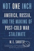 Kniha: Not One Inch (M. E. Sarotte). Yale University Press, 2022 Kniha: Not One Inch (M. E. Sarotte). Yale University Press, 2022