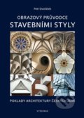 Kniha: Obrazový průvodce stavebními styly (Petr Dvořáček). Vyšehrad, 2022 Kniha: Obrazový průvodce stavebními styly (Petr Dvořáček). Vyšehrad, 2022