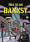 Kniha: Říká se mu Banksy (Francesco Matteuzzi). CPRESS, 2022 Kniha: Říká se mu Banksy (Francesco Matteuzzi). CPRESS, 2022