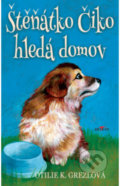 Kniha: Štěňátko Čiko hledá domov (K. Otilie Grezlová). Alpress, 2022 Kniha: Štěňátko Čiko hledá domov (K. Otilie Grezlová). Alpress, 2022