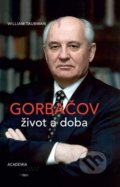 Kniha: Gorbačov. Život a doba (William Taubman). Academia, 2022 Kniha: Gorbačov. Život a doba (William Taubman). Academia, 2022