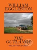Kniha: The Outlands, Selected Works (William Eggleston III). David Zwirner Books, 2022 Kniha: The Outlands, Selected Works (William Eggleston III). David Zwirner Books, 2022