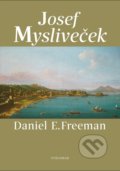 Kniha: Josef Mysliveček (Daniel E. Freeman). Vyšehrad, 2022 Kniha: Josef Mysliveček (Daniel E. Freeman). Vyšehrad, 2022