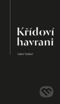 Kniha: Křídoví havrani (Lubor Vyskoč). Malvern, 2022 Kniha: Křídoví havrani (Lubor Vyskoč). Malvern, 2022