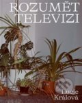 Kniha: Rozumět televizi (Lucie Králová). Akademie múzických umění, 2022 Kniha: Rozumět televizi (Lucie Králová). Akademie múzických umění, 2022