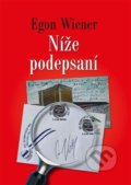Kniha: Níže podepsaní (Egon Wiener). Nakladatelství VEGA-L, 2022 Kniha: Níže podepsaní (Egon Wiener). Nakladatelství VEGA-L, 2022