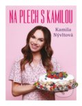 Kniha: Na plech s Kamilou (Kamila Nývltová). Esence, 2022 Kniha: Na plech s Kamilou (Kamila Nývltová). Esence, 2022