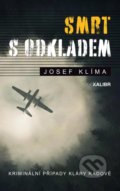 Kniha: Smrt s odkladem (Josef Klíma). Kalibr, 2022 Kniha: Smrt s odkladem (Josef Klíma). Kalibr, 2022