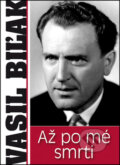 Kniha: Až po mé smrti (Vasil Biľak). BVD, 2014 Kniha: Až po mé smrti (Vasil Biľak). BVD, 2014