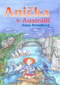 Anička v Austrálii - Ivana Peroutková, Eva Mastníková (ilustrátor), Albatros CZ, 2014