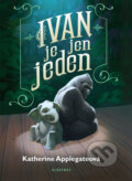 Kniha: Ivan je jen jeden (Katherine Applegate). Albatros CZ, 2014 Kniha: Ivan je jen jeden (Katherine Applegate). Albatros CZ, 2014