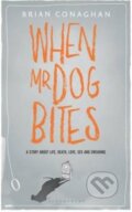 Kniha: When Mr Dog Bites (Brian Conaghan). Bloomsbury, 2014 Kniha: When Mr Dog Bites (Brian Conaghan). Bloomsbury, 2014