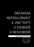Kniha: Občanská neposlušnost a jiné texty o svobodě a nesvobodě (Henry David Thoreau), 2014 Kniha: Občanská neposlušnost a jiné texty o svobodě a nesvobodě (Henry David Thoreau), 2014