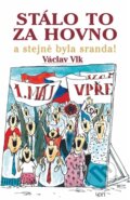 Kniha: Stálo to za hovno a stejně byla sranda! (Václav Vlk). Jonathan Livingston, 2014 Kniha: Stálo to za hovno a stejně byla sranda! (Václav Vlk). Jonathan Livingston, 2014