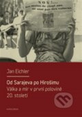 Kniha: Od Sarajeva po Hirošimu (Jan Eichler). Karolinum, 2014 Kniha: Od Sarajeva po Hirošimu (Jan Eichler). Karolinum, 2014